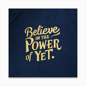 Believe In The Power Of Yet 1 Canvas Print