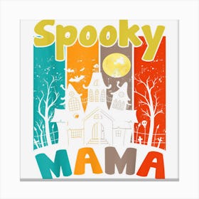 Mama Costume Halloween Spooky Mama Vintage 1 Canvas Print