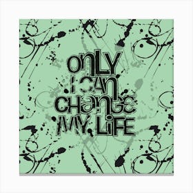 Only I Can Change My Life Canvas Print