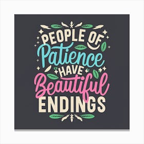 People Of Patience Have Beautiful Endings 1 Canvas Print