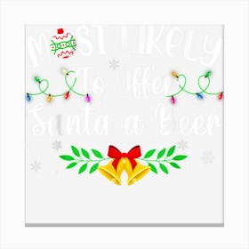 Funny Xmas Most Likely To Offer Santa A Beer Women Men Canvas Print