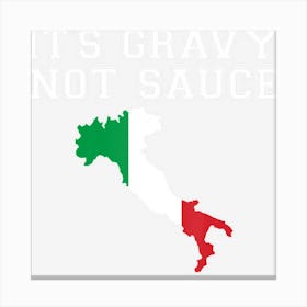 Its Gravy Not Sauce Funny Italian Flag Food Gift Canvas Print