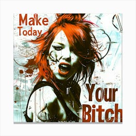 Make Today Your Bitch - Today Counts Canvas Print