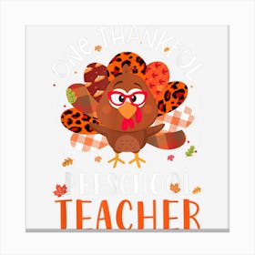 Cute One Thankful Pre School Teacher Thanksgiving Turkey Canvas Print