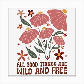 All Good Things Are Wild And Free Canvas Print