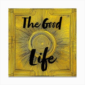 The Good Life, sign, yellow Canvas Print