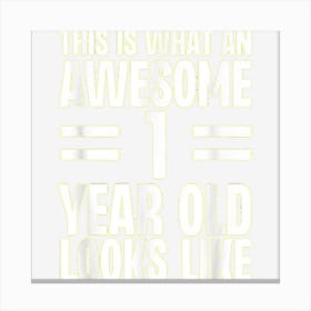 This Is What An Awesome 1 Year Old Looks Like Funny Birthday Canvas Print