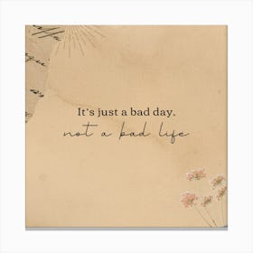 It'S Just A Bad Day Not A Bad Life 1 Toile