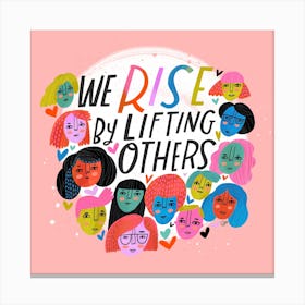 We Rise By Lifting Others Square Canvas Print