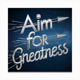 Aim For Greatness 4 Canvas Print