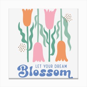 Let Your Dream Blossom Canvas Print