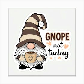 Gnope Not Today Canvas Print