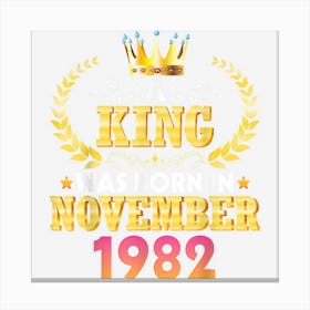 A King Was Born In November 1982 Happy Birthday 40 Years Old Canvas Print