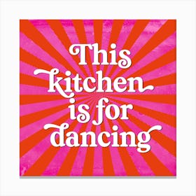 This Kitchen Is For Dancing Pink & Red Square Canvas Print