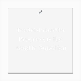 Best Road To Progress Is The Road To Salvation Canvas Print