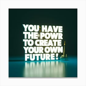 You Have The Power To Create Your Own Future 1 Canvas Print