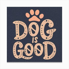 Dog Is Good Canvas Print