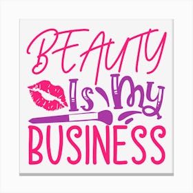 Beauty Is My Business Canvas Print