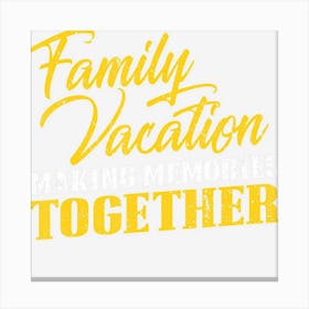 Family Vacation Quote Matching Road Trip Souvenir Canvas Print