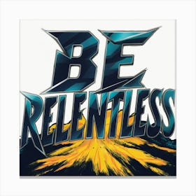 Be Relentless 2 Canvas Print