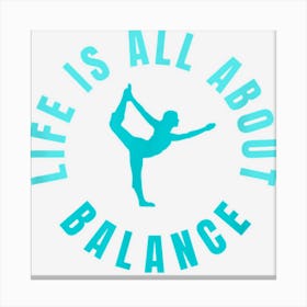 Life Is All About Balance Canvas Print