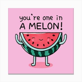 You're One In A Melon Canvas Print