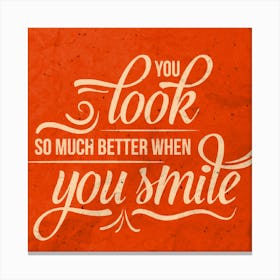 You Look Much Better When You Smile Canvas Print