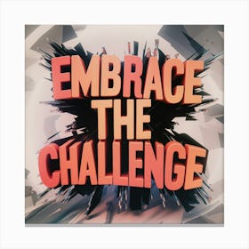 Embrace The Challenge Canvas Print