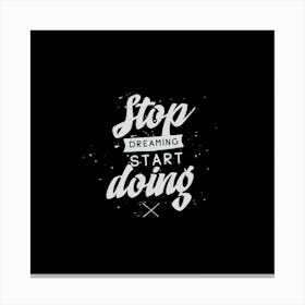 Stop Dreaming Start Doing Canvas Print