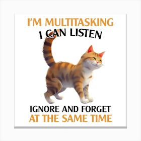 I'M Multitasking I Can Listen Ignore And Forget At The Same Time Canvas Print