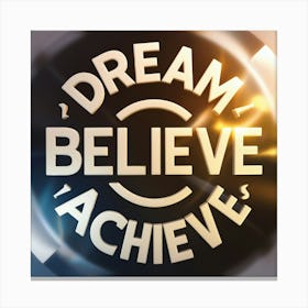 Dream Believe Achieve 5 Canvas Print