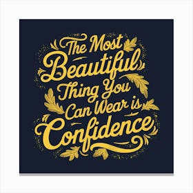 The Most Beautiful thing you can wear in confidence Canvas Print