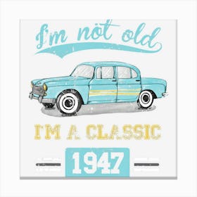 Not Old Classic Born And Made In 1947 Birthday Gifts Canvas Print