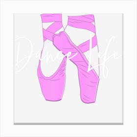 Dance Life T Girls Dance Ballet Shoes Canvas Print