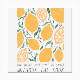 Sweet Just Isn'T As Sweet Without The Sour Canvas Print