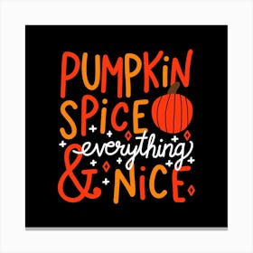 Pumpkin Spice and Everything Nice (black) Canvas Print