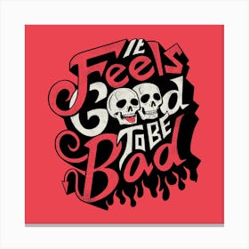 Good to be Bad  Canvas Print