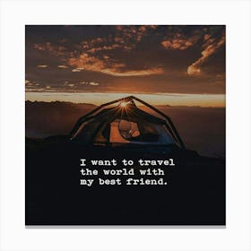 I Want To Travel The World With My Best Friend Canvas Print