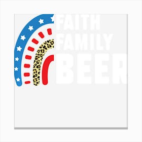 Limited Edition Faith Family Beer 4th Of July Canvas Print