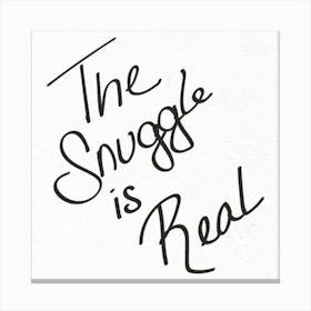The Snuggle Is Real - Motivational Quotes Canvas Print