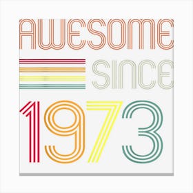 Retro Awesome Since 1973 49th Birthday Men Women Canvas Print