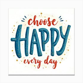 Choose Happy Every Day Canvas Print