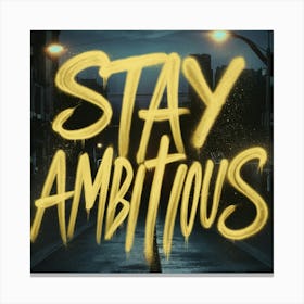 Stay Ambitious Canvas Print