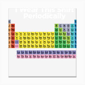 I Wear This Shirt Periodically Canvas Print