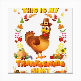 This Is My Thanksgiving Shirt Chicken Blessed Pilgrim Canvas Print