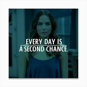 Every Day Is A Second Chance Canvas Print