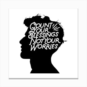 Count Your Blessings Not Your Worries Canvas Print