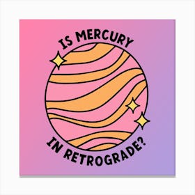 Is Mercury In Retrograde? Canvas Print