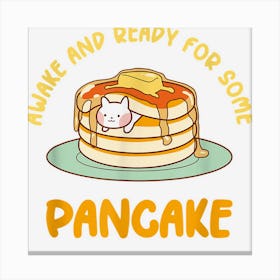 Awake And Ready For Some Pancake Canvas Print