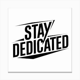 Stay Dedicated Canvas Print